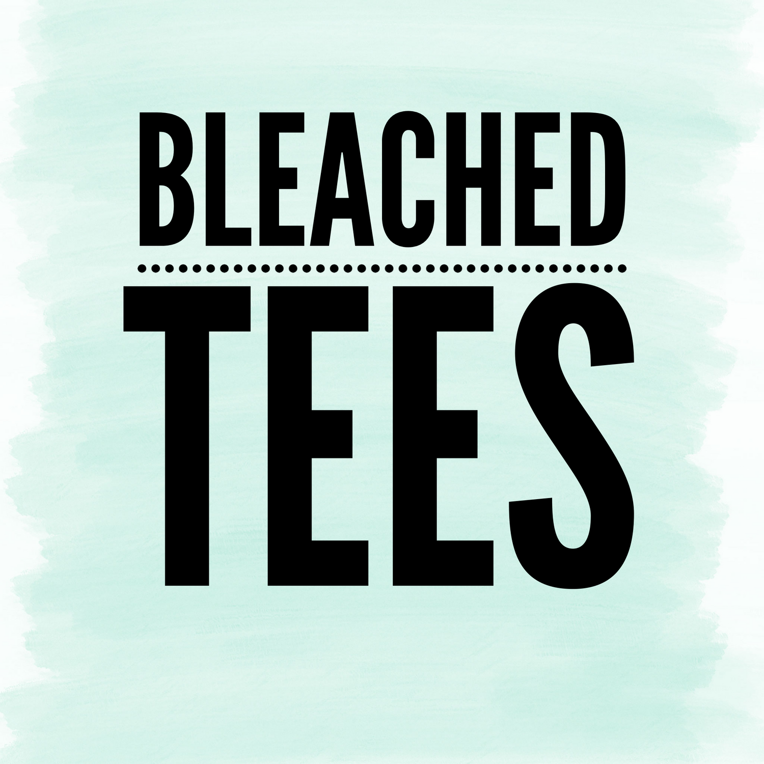 Bleached Tees